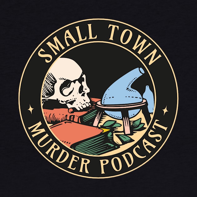 Small Town Murder Podcast True Crime Fan by TeeTrendz